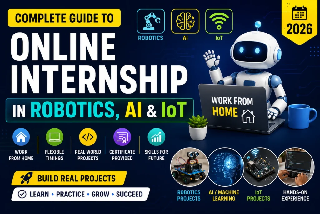 Complete Guide to Online Internship in Robotics, AI & IoT — Work From Home, Build Real Projects (2026)